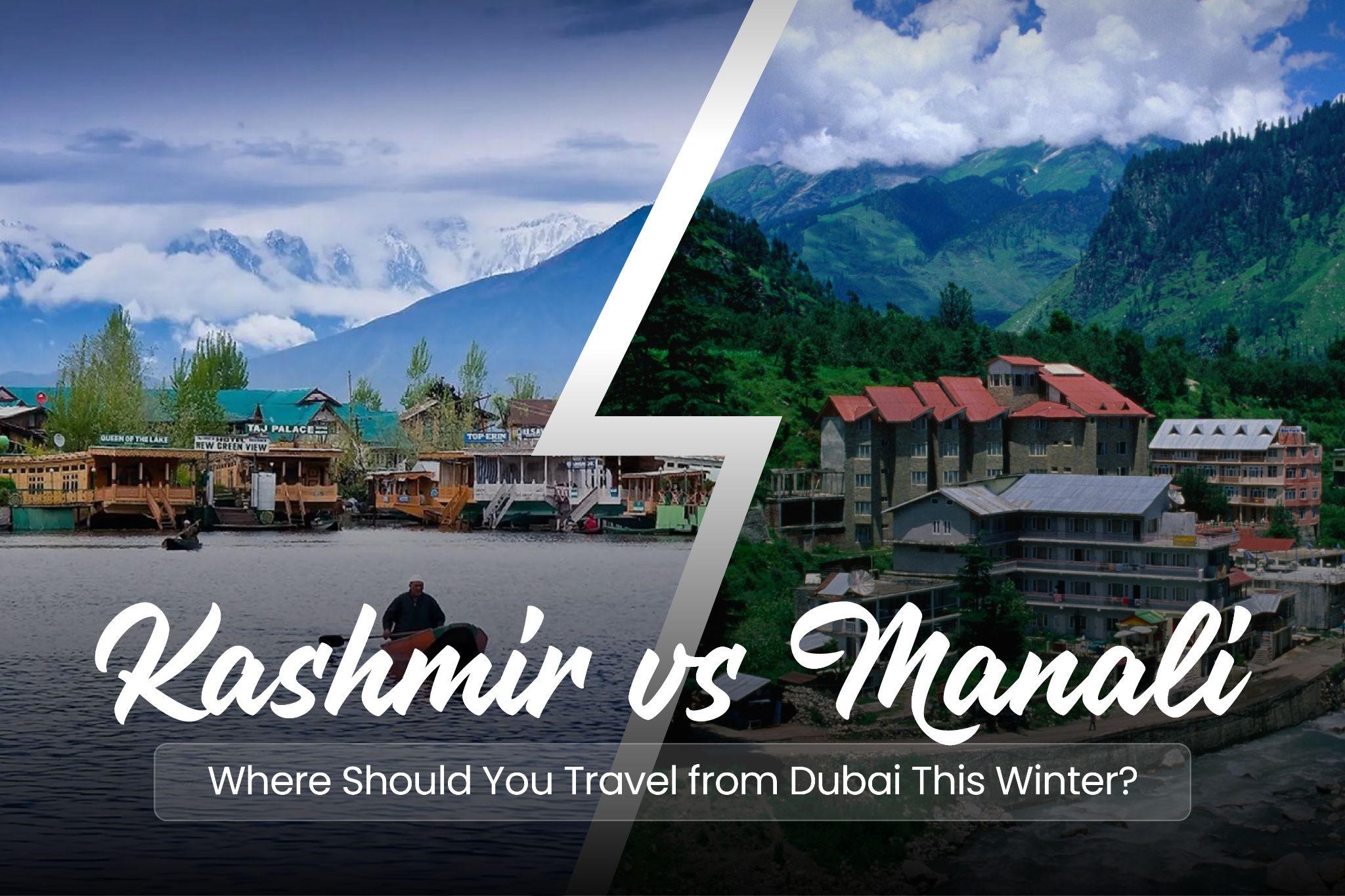 Kashmir vs Manali: Where Should You Travel from Dubai This Winter?