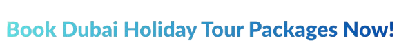 Book Dubai Holiday Tour Package Now