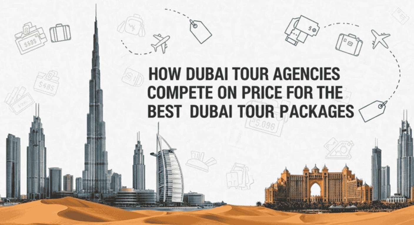 How Dubai Tour Agencies Offer the Best Packages at Top Prices?