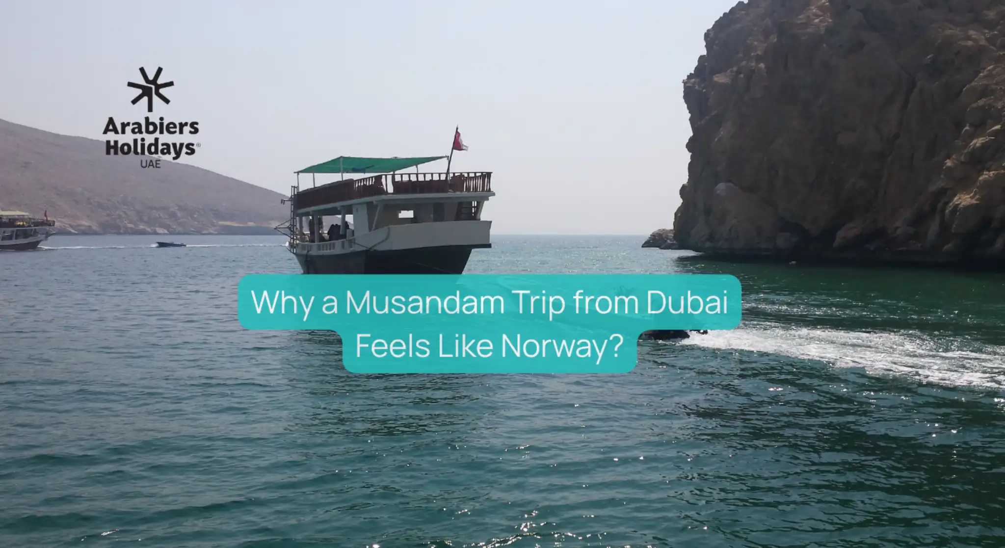 Why a Musandam Trip from Dubai Feels Like Norway?… But Costs Less
