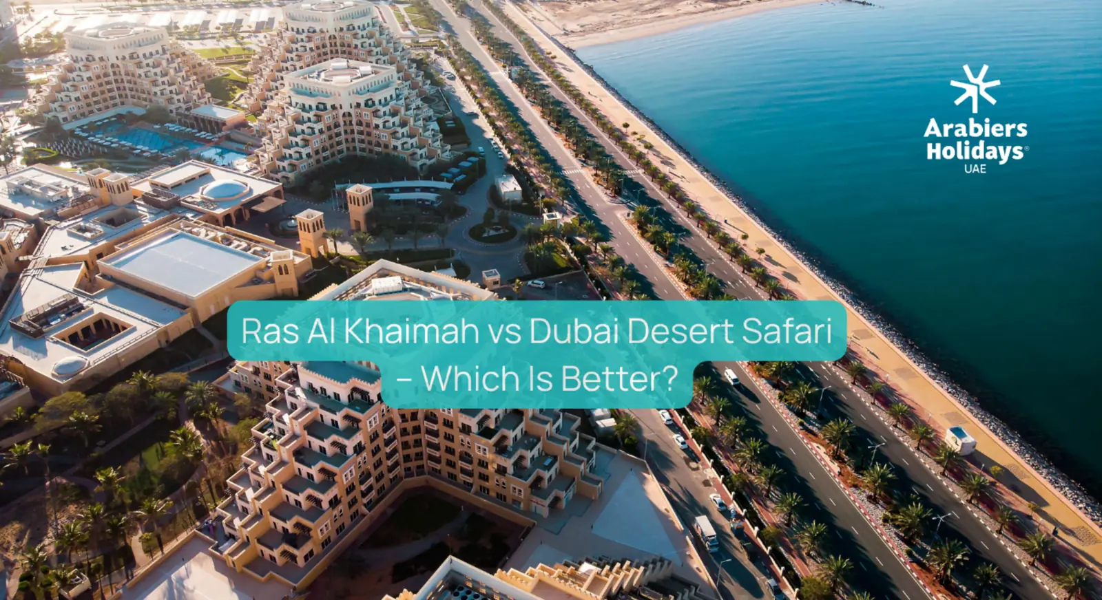 Ras Al Khaimah vs. Dubai Desert Safari: Which Experience Is Better?