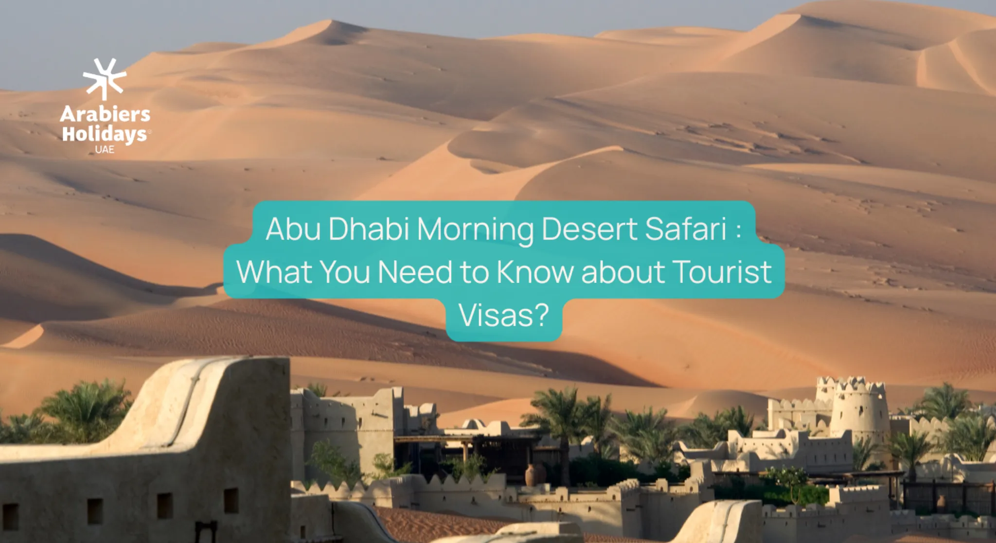 Abu Dhabi Morning Desert Safari : What You Need to Know about Tourist Visas?