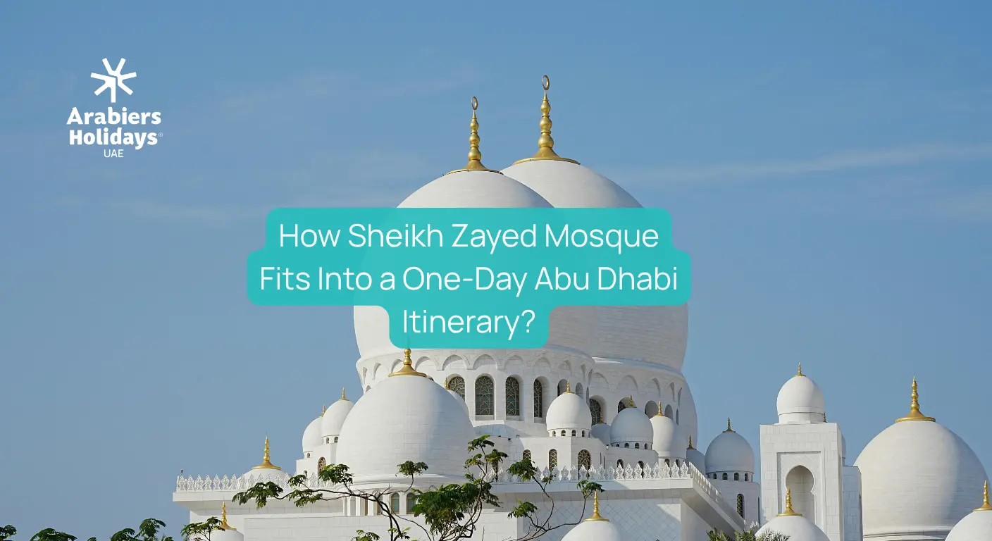How Sheikh Zayed Mosque Visit Fits Into a One-Day Abu Dhabi Itinerary?