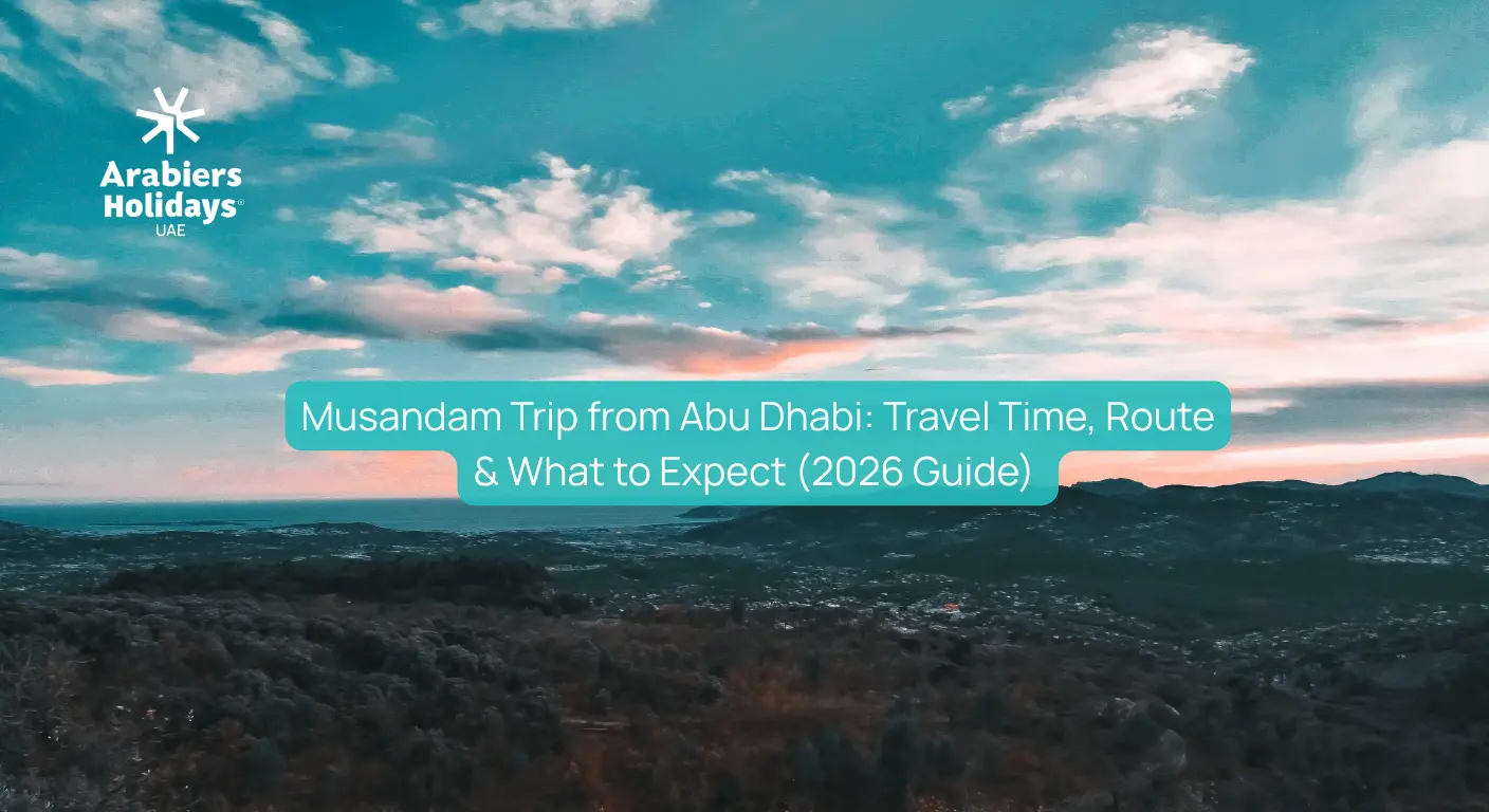 Musandam Trip from Abu Dhabi: Travel Time, Route & What to Expect? (2026 Guide)
