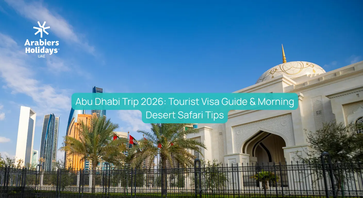 Planning Abu Dhabi Trip? Tourist Visa And Morning Desert Safari Guide 2026